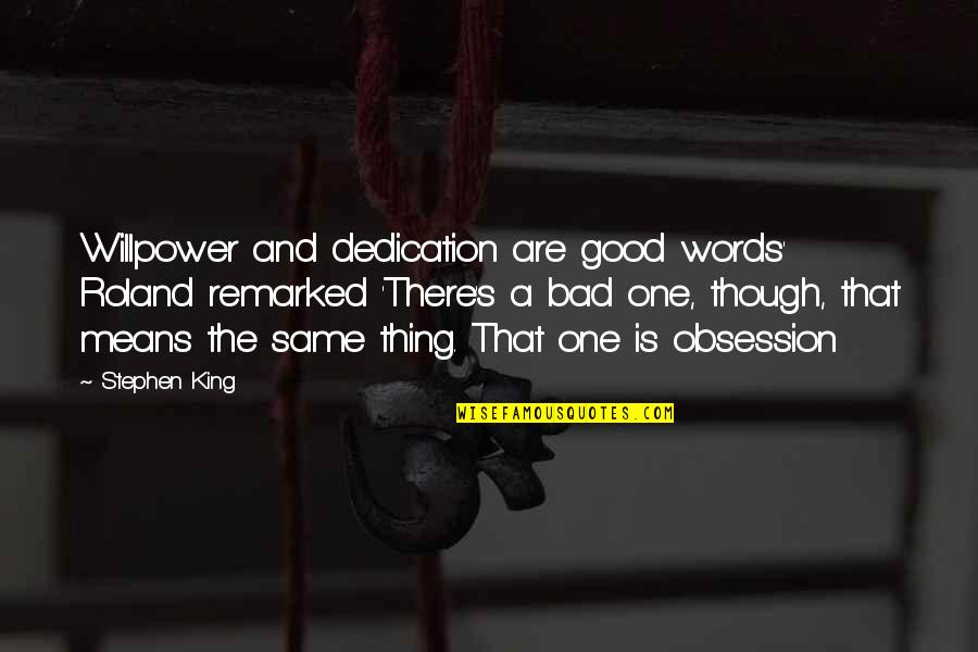 Willpower Quotes By Stephen King: Willpower and dedication are good words' Roland remarked