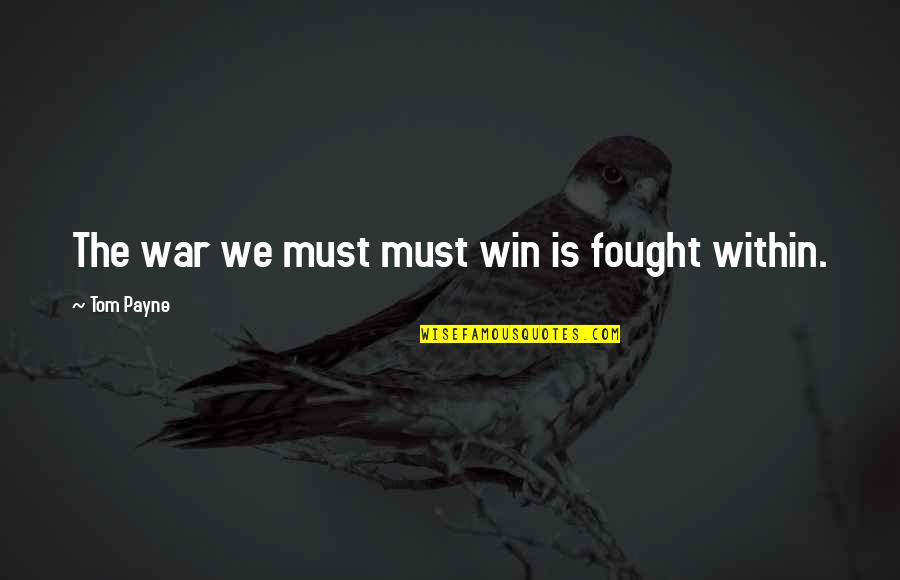 Willpower Quotes By Tom Payne: The war we must must win is fought