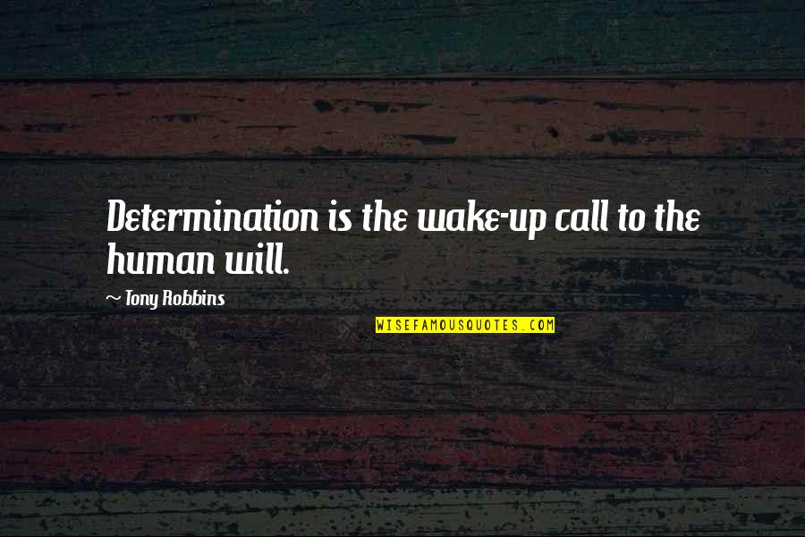 Willpower Quotes By Tony Robbins: Determination is the wake-up call to the human