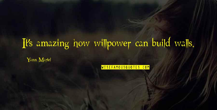 Willpower Quotes By Yann Martel: It's amazing how willpower can build walls.