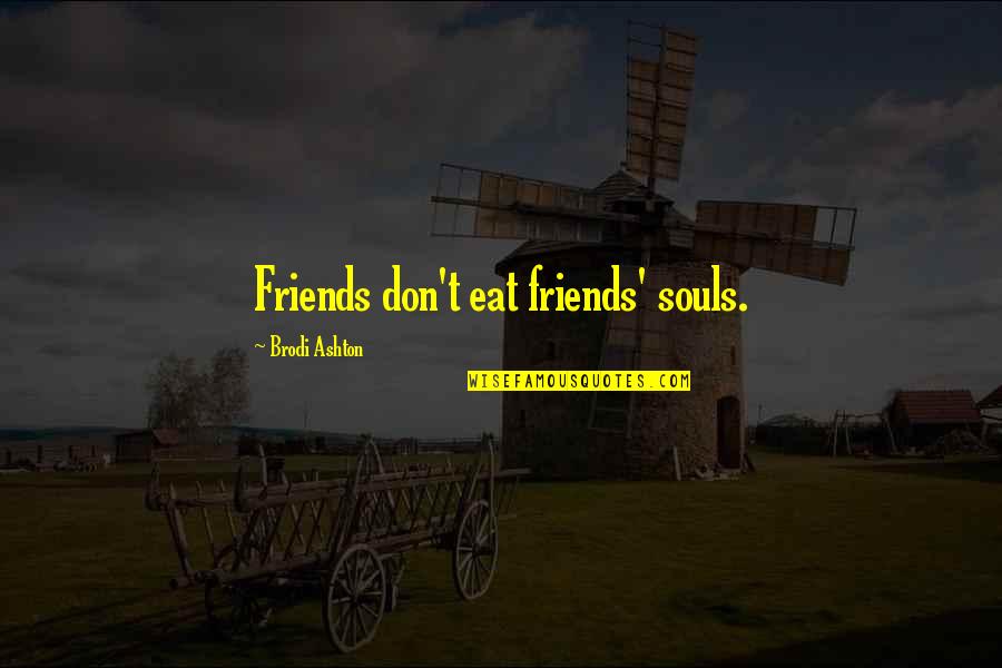 Willpower To Lose Weight Quotes By Brodi Ashton: Friends don't eat friends' souls.