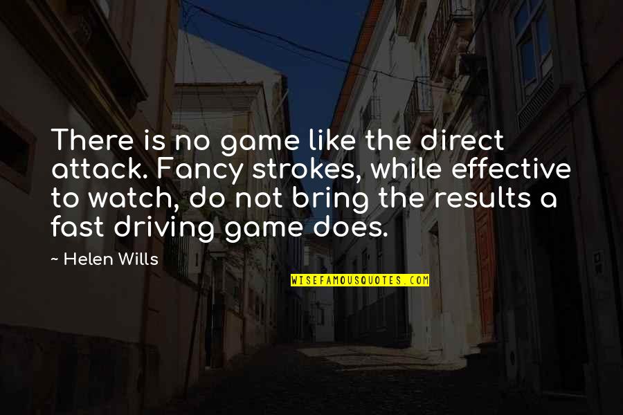 Wills Quotes By Helen Wills: There is no game like the direct attack.