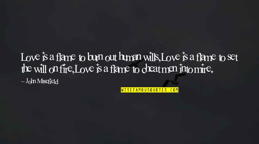 Wills Quotes By John Masefield: Love is a flame to burn out human