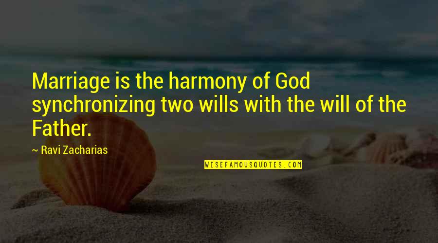 Wills Quotes By Ravi Zacharias: Marriage is the harmony of God synchronizing two