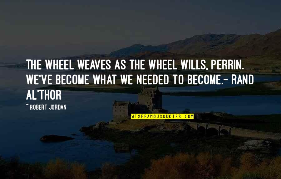 Wills Quotes By Robert Jordan: The Wheel weaves as the Wheel wills, Perrin.