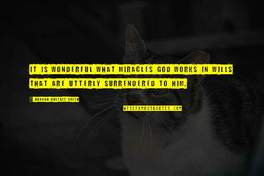 Wills Smith Quotes By Hannah Whitall Smith: It is wonderful what miracles God works in Wills Smith Quotes By Hannah Whitall Smith: It is wonderful what miracles God works in