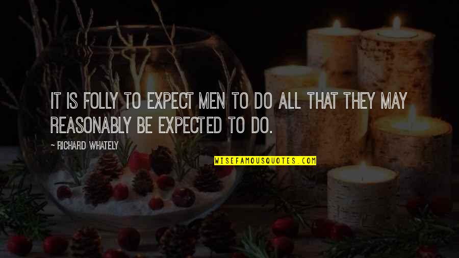 Willsie Cap Quotes By Richard Whately: It is folly to expect men to do