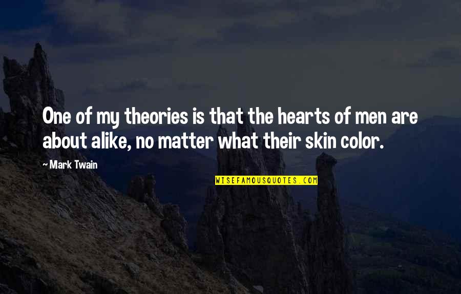 Willso Quotes By Mark Twain: One of my theories is that the hearts Willso Quotes By Mark Twain: One of my theories is that the hearts