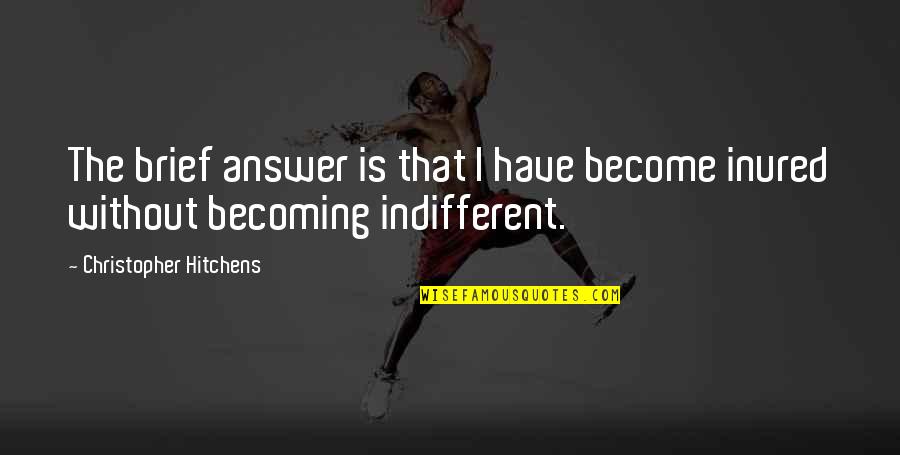 Willstar Quotes By Christopher Hitchens: The brief answer is that I have become Willstar Quotes By Christopher Hitchens: The brief answer is that I have become