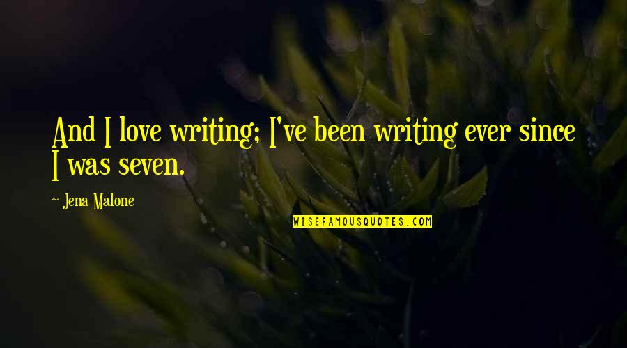 Willstones Quotes By Jena Malone: And I love writing; I've been writing ever
