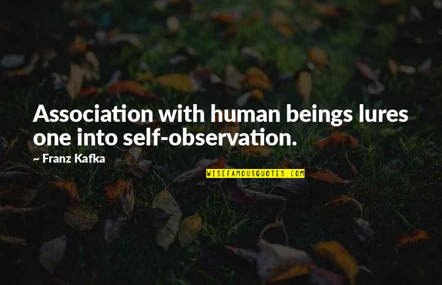 Willy Loman Fired Quotes By Franz Kafka: Association with human beings lures one into self-observation.
