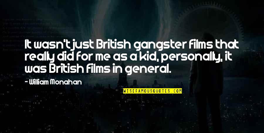 Willy Loman Tragic Flaw Quotes By William Monahan: It wasn't just British gangster films that really Willy Loman Tragic Flaw Quotes By William Monahan: It wasn't just British gangster films that really