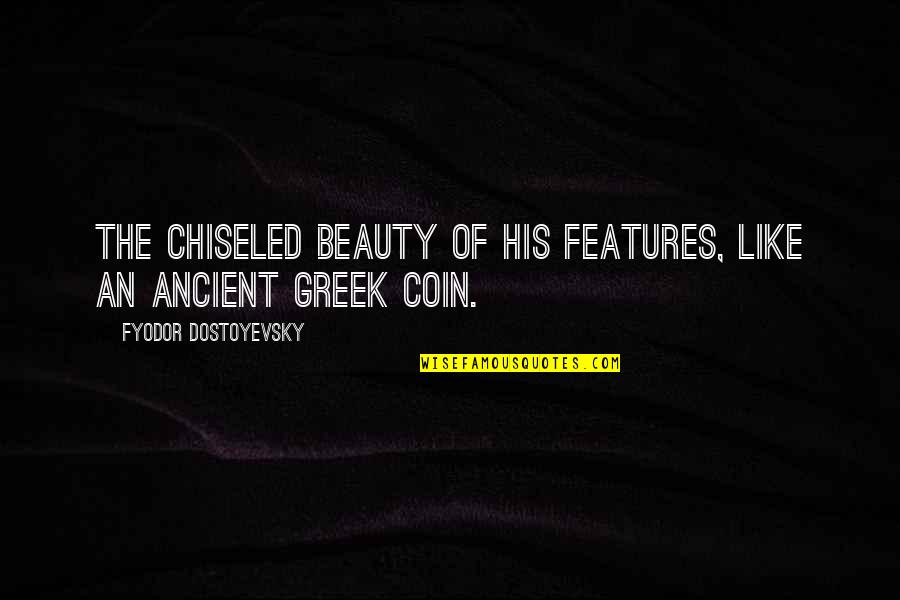 Willy Messerschmitt Quotes By Fyodor Dostoyevsky: The chiseled beauty of his features, like an Willy Messerschmitt Quotes By Fyodor Dostoyevsky: The chiseled beauty of his features, like an