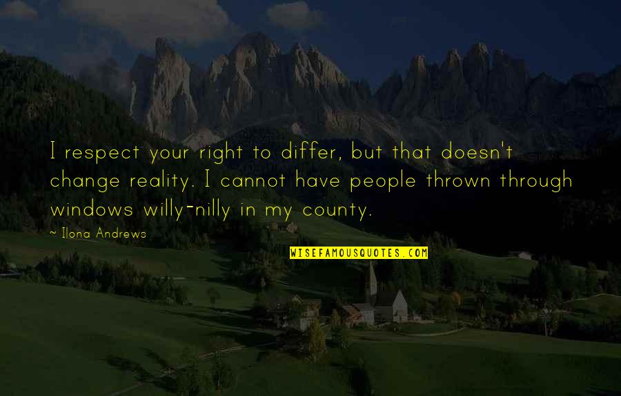 Willy Nilly Quotes By Ilona Andrews: I respect your right to differ, but that
