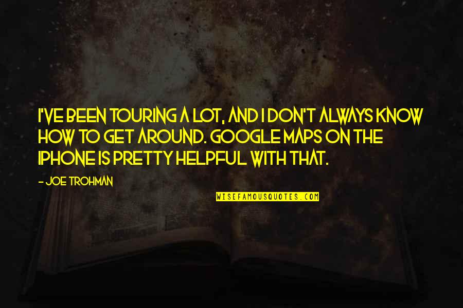 Willy Wonka Time Quotes By Joe Trohman: I've been touring a lot, and I don't Willy Wonka Time Quotes By Joe Trohman: I've been touring a lot, and I don't