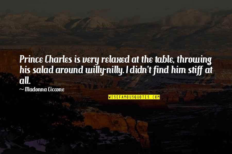 Willy's Quotes By Madonna Ciccone: Prince Charles is very relaxed at the table,