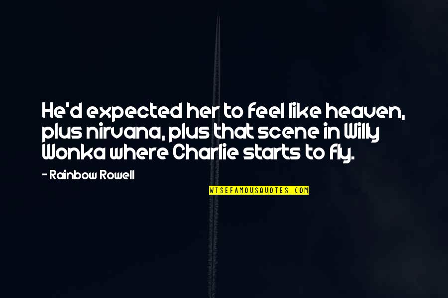 Willy's Quotes By Rainbow Rowell: He'd expected her to feel like heaven, plus