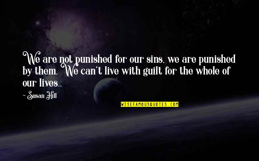 Wilma And Fred Quotes By Susan Hill: We are not punished for our sins, we