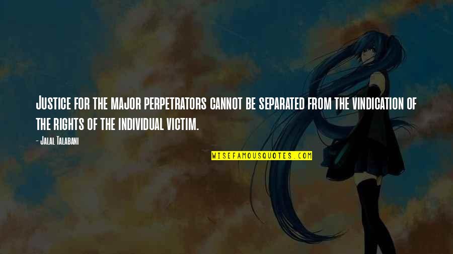 Wilma Mankiller Famous Quotes By Jalal Talabani: Justice for the major perpetrators cannot be separated Wilma Mankiller Famous Quotes By Jalal Talabani: Justice for the major perpetrators cannot be separated