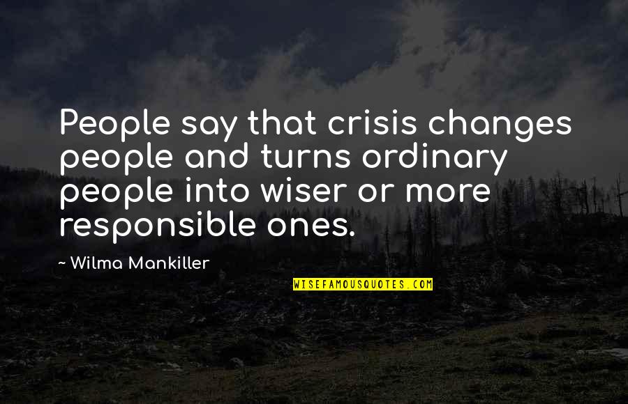 Wilma Mankiller Quotes By Wilma Mankiller: People say that crisis changes people and turns