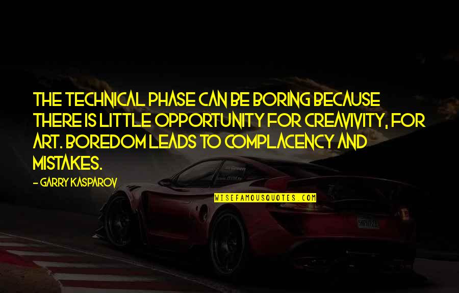 Wilmani Quotes By Garry Kasparov: The technical phase can be boring because there