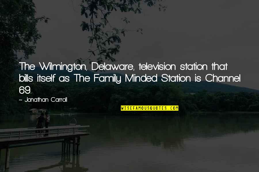 Wilmington Quotes By Jonathan Carroll: The Wilmington, Delaware, television station that bills itself