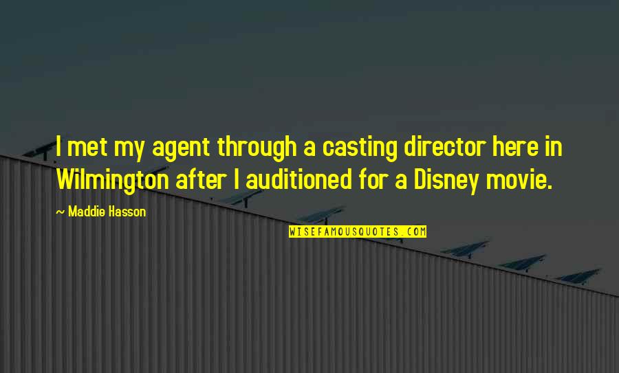 Wilmington Quotes By Maddie Hasson: I met my agent through a casting director Wilmington Quotes By Maddie Hasson: I met my agent through a casting director