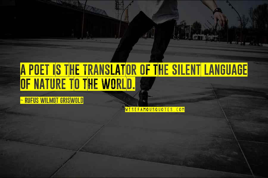 Wilmot Quotes By Rufus Wilmot Griswold: A poet is the translator of the silent