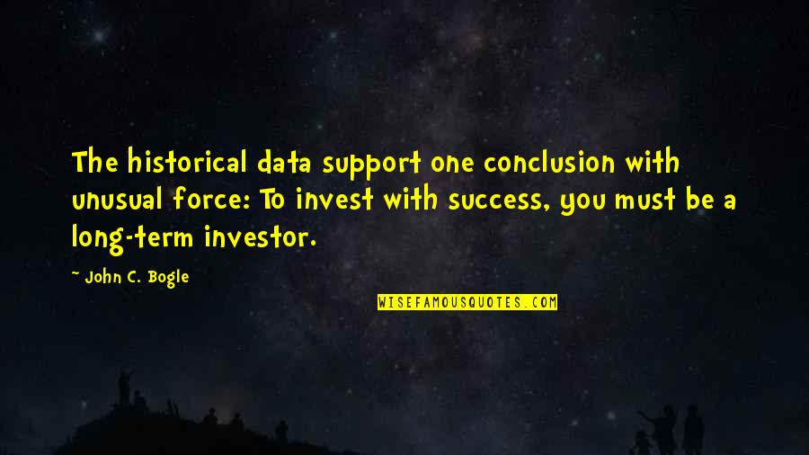Wilmots Middleboro Quotes By John C. Bogle: The historical data support one conclusion with unusual Wilmots Middleboro Quotes By John C. Bogle: The historical data support one conclusion with unusual