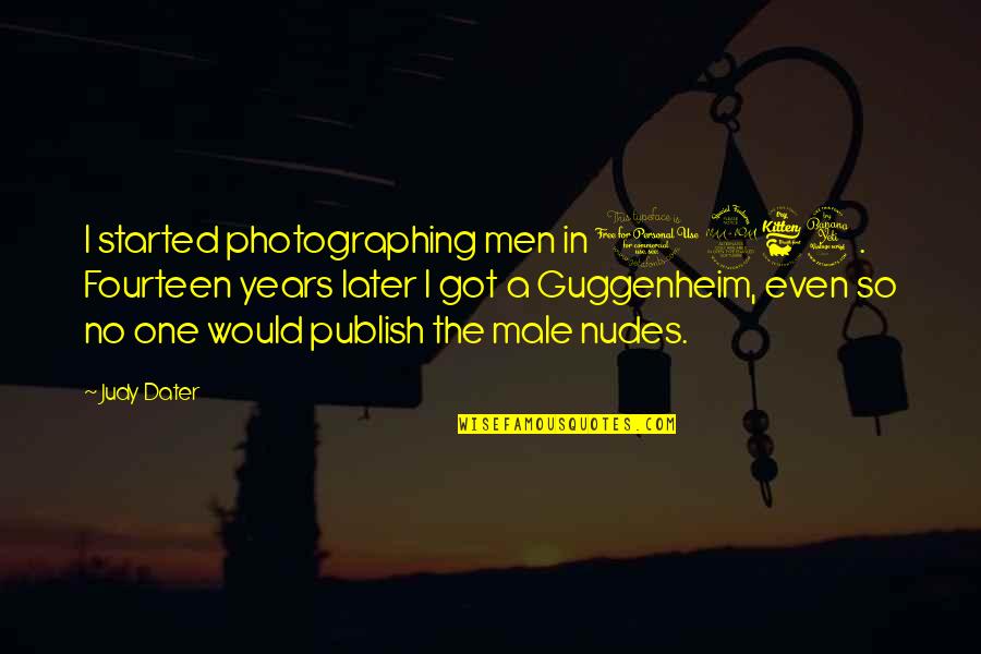 Wilmots Middleboro Quotes By Judy Dater: I started photographing men in 1964. Fourteen years Wilmots Middleboro Quotes By Judy Dater: I started photographing men in 1964. Fourteen years