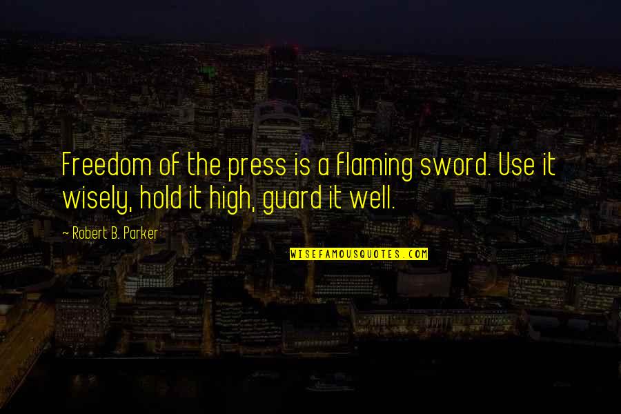 Wilmots Middleboro Quotes By Robert B. Parker: Freedom of the press is a flaming sword. Wilmots Middleboro Quotes By Robert B. Parker: Freedom of the press is a flaming sword.