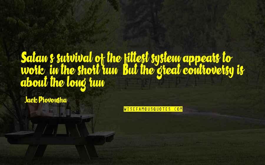 Wilmott Recruiting Quotes By Jack Provonsha: Satan's survival-of-the-fittest system appears to work- in the Wilmott Recruiting Quotes By Jack Provonsha: Satan's survival-of-the-fittest system appears to work- in the