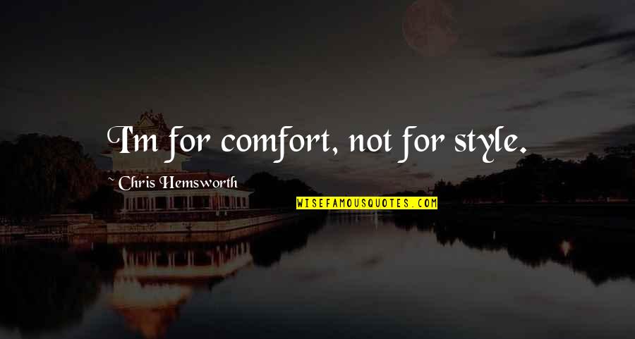 Wilmotte Jean Michel Quotes By Chris Hemsworth: I'm for comfort, not for style.