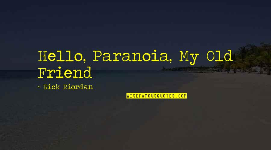 Wilmotte Jean Michel Quotes By Rick Riordan: Hello, Paranoia, My Old Friend