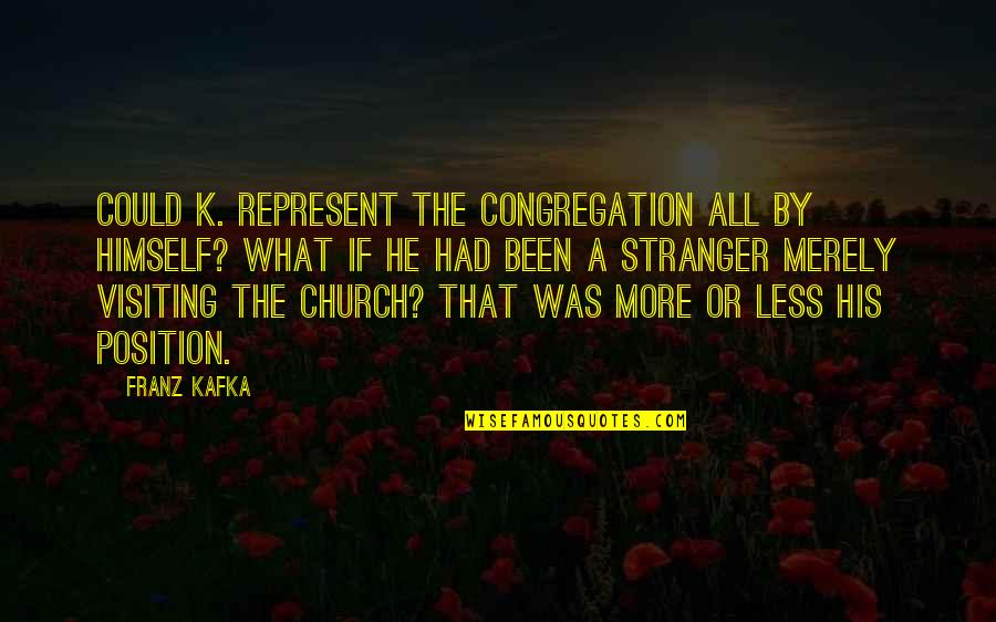 Wilmuth Lindental Quotes By Franz Kafka: Could K. represent the congregation all by himself? Wilmuth Lindental Quotes By Franz Kafka: Could K. represent the congregation all by himself?