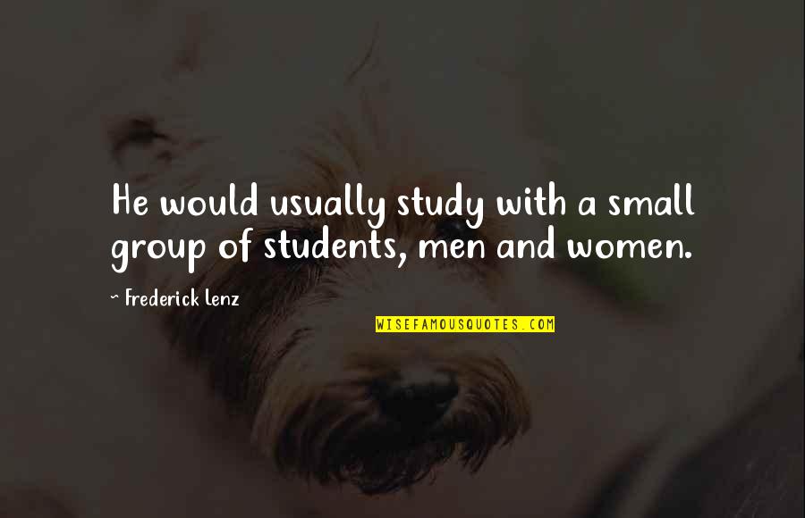 Wilnelia Davila Quotes By Frederick Lenz: He would usually study with a small group