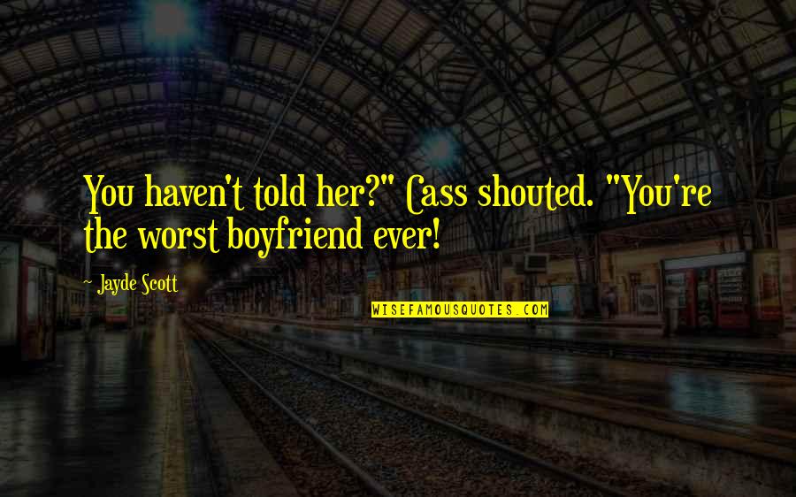 Wilnelia Merced Quotes By Jayde Scott: You haven't told her?" Cass shouted. "You're the