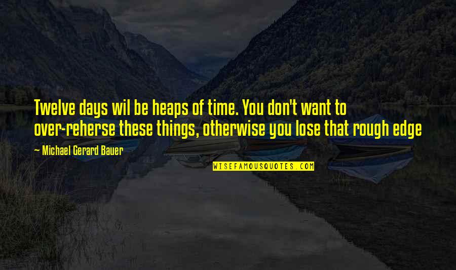 Wil's Quotes By Michael Gerard Bauer: Twelve days wil be heaps of time. You Wil's Quotes By Michael Gerard Bauer: Twelve days wil be heaps of time. You