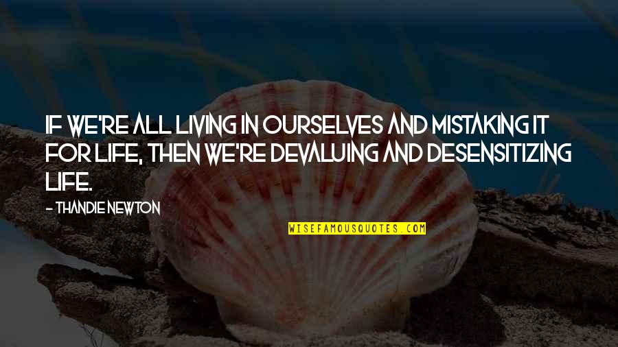 Wilsdorf Davis Quotes By Thandie Newton: If we're all living in ourselves and mistaking Wilsdorf Davis Quotes By Thandie Newton: If we're all living in ourselves and mistaking