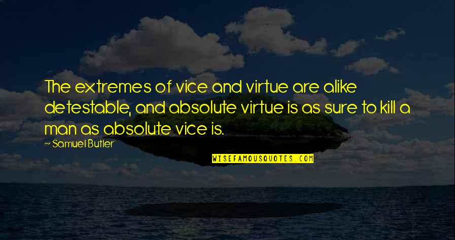 Wilsea Obrien Quotes By Samuel Butler: The extremes of vice and virtue are alike Wilsea Obrien Quotes By Samuel Butler: The extremes of vice and virtue are alike