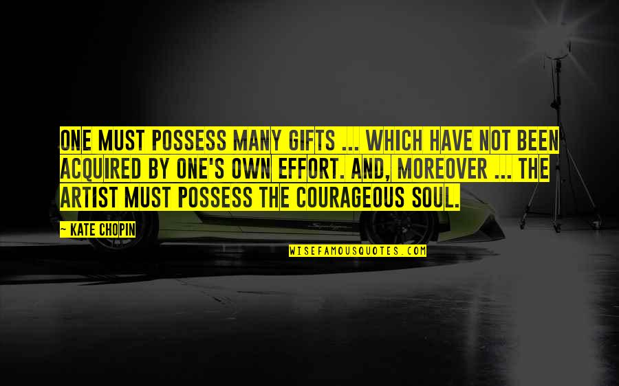 Wilsen Dusk Quotes By Kate Chopin: One must possess many gifts ... which have