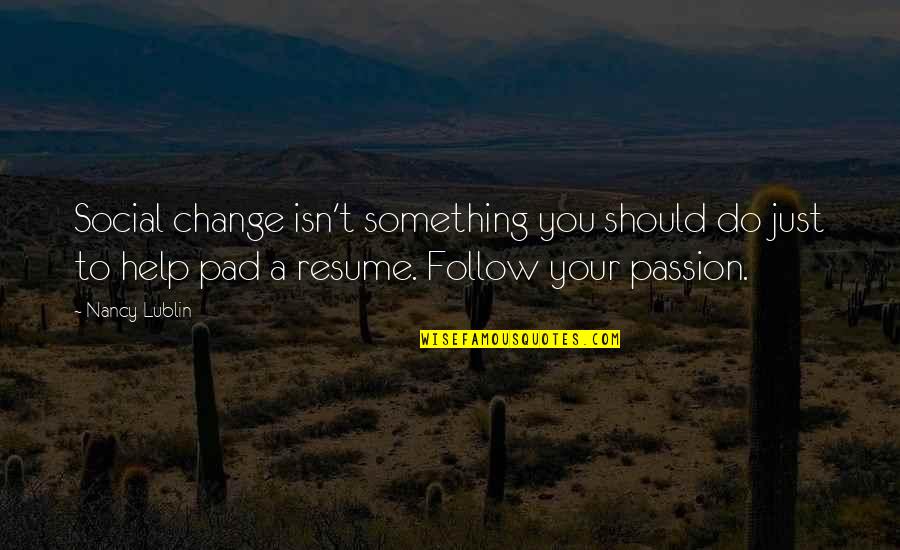 Wilsen Dusk Quotes By Nancy Lublin: Social change isn't something you should do just Wilsen Dusk Quotes By Nancy Lublin: Social change isn't something you should do just