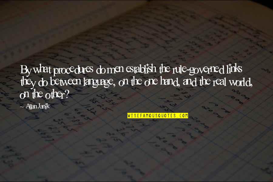 Wilsen Ruiner Quotes By Allan Janik: By what procedures do men establish the rule-governed Wilsen Ruiner Quotes By Allan Janik: By what procedures do men establish the rule-governed
