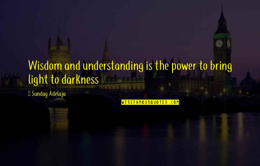 Wilsker Quotes By Sunday Adelaja: Wisdom and understanding is the power to bring Wilsker Quotes By Sunday Adelaja: Wisdom and understanding is the power to bring