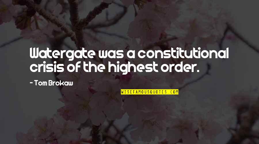 Wilson B Nkosi Quotes By Tom Brokaw: Watergate was a constitutional crisis of the highest