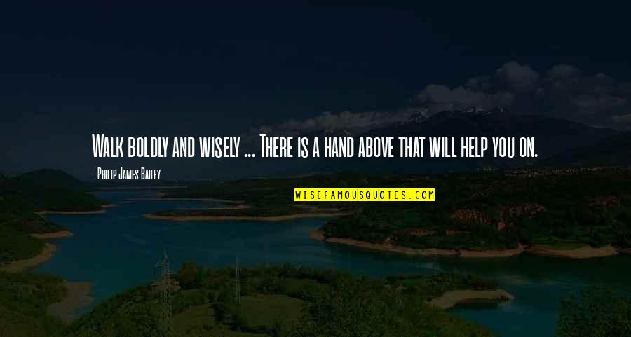 Wilson Dst Quotes By Philip James Bailey: Walk boldly and wisely ... There is a Wilson Dst Quotes By Philip James Bailey: Walk boldly and wisely ... There is a