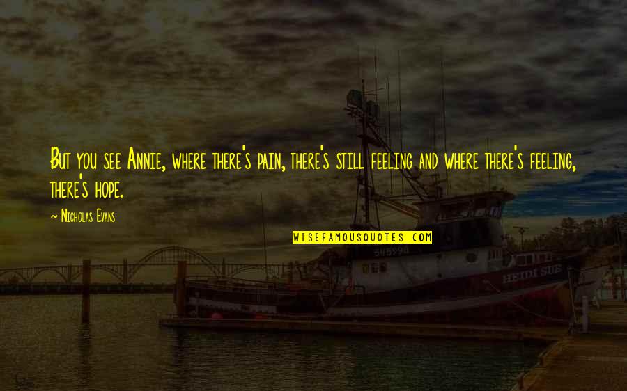 Wilson Home Improvement Quotes By Nicholas Evans: But you see Annie, where there's pain, there's Wilson Home Improvement Quotes By Nicholas Evans: But you see Annie, where there's pain, there's