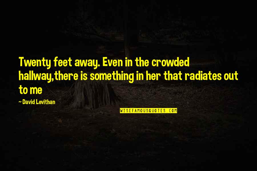 Wilson Mccaskill Quotes By David Levithan: Twenty feet away. Even in the crowded hallway,there