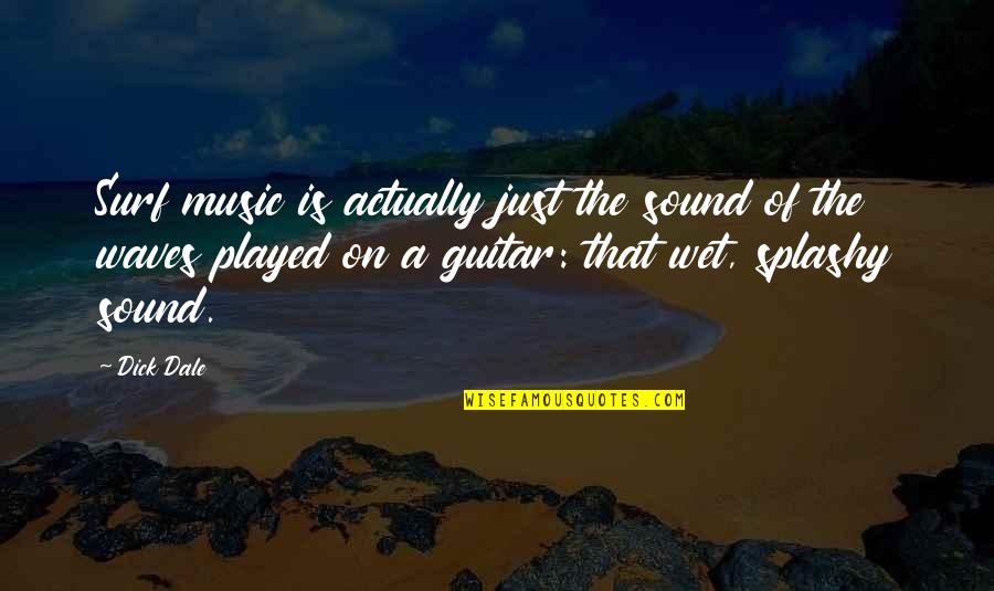 Wilson Mccaskill Quotes By Dick Dale: Surf music is actually just the sound of