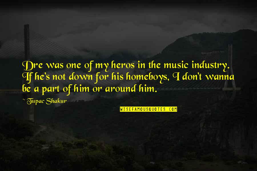 Wilson Rawls Quotes By Tupac Shakur: Dre was one of my heros in the Wilson Rawls Quotes By Tupac Shakur: Dre was one of my heros in the